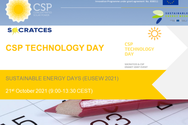 Tanto CSP ERANET como H2020-SOCRATCES unen fuerzas en el CSP TECHNOLOGY DAY (21 de octubre, 9: 00-13: 30 CEST), como parte de los "EUSEW 2021 Sustainable Energy Days", para presentar los logros y futuros desafíos de la CSP, y presentar próximas oportunidades de financiación (Horizonte Europa, Partenariados, CSP ERANET Additional Call) en el sector para seguir alimentando el desarrollo de esta prometedora tecnología sostenible.