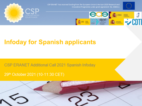 En este Infoday para solicitantes españoles para la Convocatoria Adicional 2021 de CSP ERANET, que tendrá lugar el próximo 29 de Otcubre de 2021 (10:00- 11:30 CET), se detallarán las condiciones generales de participación en la convocatoria, así como los requerimientos específicos de cada una de las agencias financiadoras participantes.